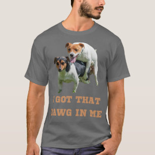 I Got That Dawg In Me Meme 1 T-Shirt