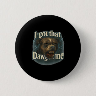 I Got That Dawg In Me Meme T Bull Terrier Shirt 2 Inch Round Button