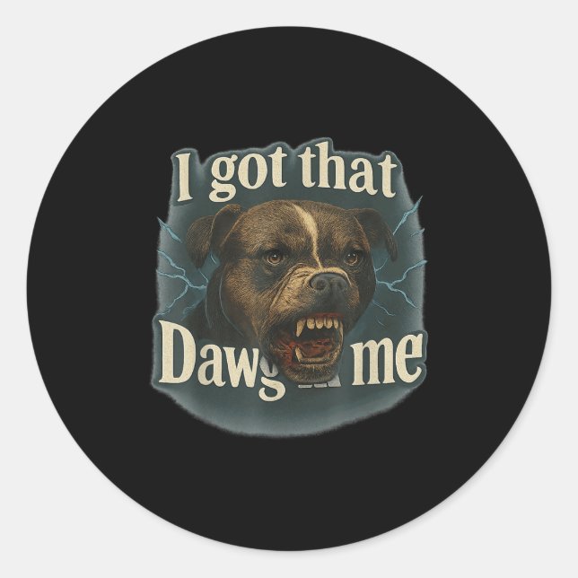 I Got That Dawg In Me Meme T Bull Terrier Shirt  Classic Round Sticker (Front)
