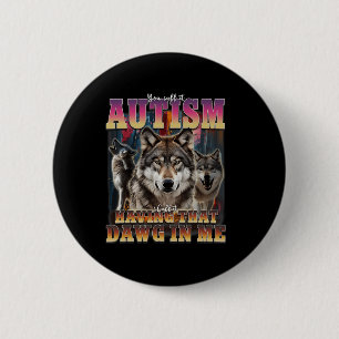 I Got That Dawg In Me Wolves 90s Autism Awareness 2 Inch Round Button