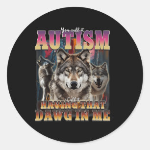 I Got That Dawg In Me Wolves 90s Autism Awareness Classic Round Sticker