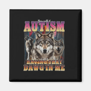 I Got That Dawg In Me Wolves 90s Autism Awareness  Magnet