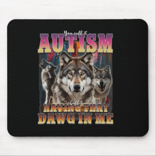 I Got That Dawg In Me Wolves 90s Autism Awareness  Mouse Pad