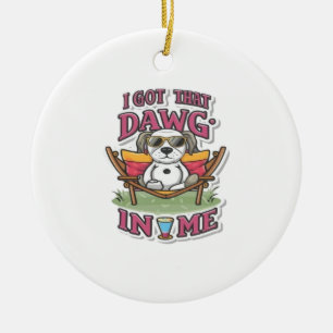 I Got That Dog In Me Classic T-Shirt (7) Ceramic Ornament