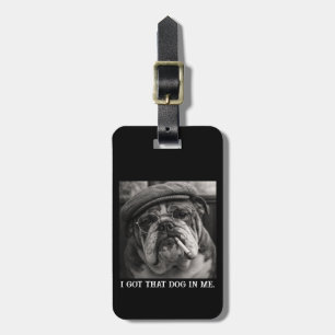 I Got That Dog In Me Custom Funny Dog Picture Gift Luggage Tag