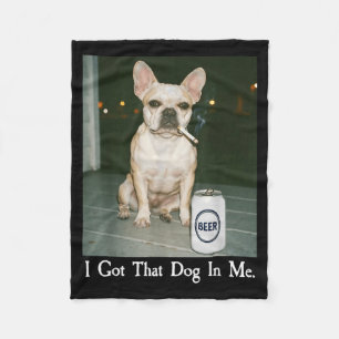 I Got That Dog In Me French Bulldog Smoking Beer M Fleece Blanket