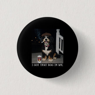 I Got That Dog In Me, Funny Bernedoodle Meme 1 Inch Round Button