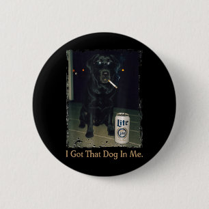 I Got That Dog in Me Funny Black Lab Labrador Meme 2 Inch Round Button