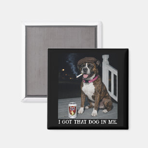 I Got That Dog In Me, Funny Boxer Personality Meme Magnet