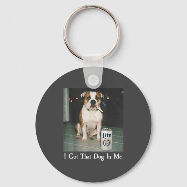 I Got That Dog In Me Funny Bulldog Smoking Beer Do Keychain (Front)