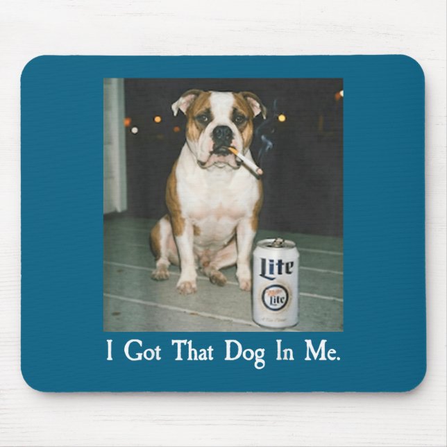 I Got That Dog In Me Funny Bulldog Smoking Beer Do Mouse Pad (Front)
