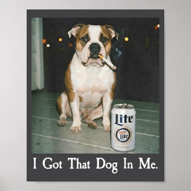 I Got That Dog In Me Funny Bulldog Smoking Beer Do Poster (Front)