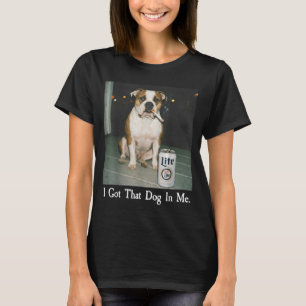 I Got That Dog In Me Funny Bulldog Smoking Beer Do T-Shirt