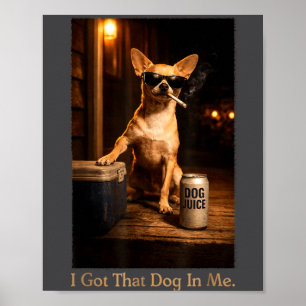 I Got That Dog In Me Funny Chihuahua Smoking Meme  Poster