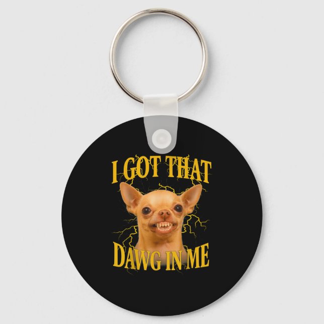 I Got That Dog In Me Funny Dog Bootleg Funny 90s M Keychain (Front)