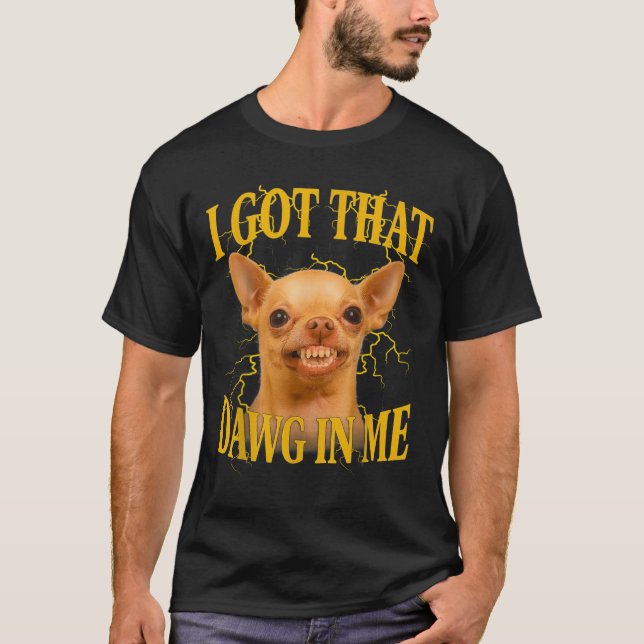 I Got That Dog In Me Funny Dog Bootleg Funny 90s M T-Shirt (Front)