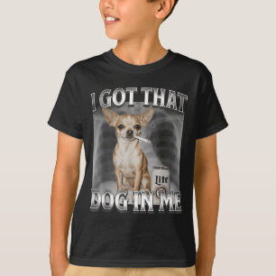 I Got That Dog In Me Funny Dog Meme Chihuahua Xray T-Shirt