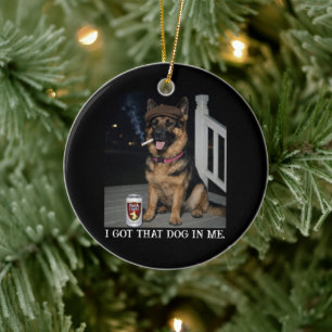 I Got That Dog In Me, Funny German Shepherd Meme Ceramic Ornament