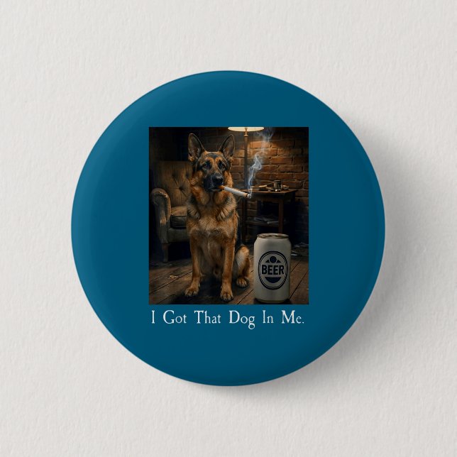 I Got That Dog In Me Funny German Shepherd Smoking 2 Inch Round Button (Front)