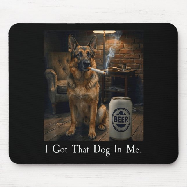 I Got That Dog In Me Funny German Shepherd Smoking Mouse Pad (Front)