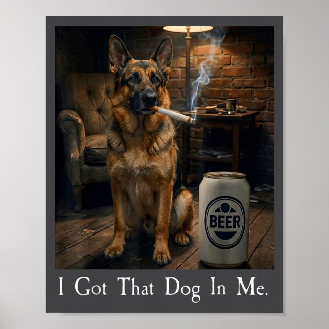 I Got That Dog In Me Funny German Shepherd Smoking Poster (Front)