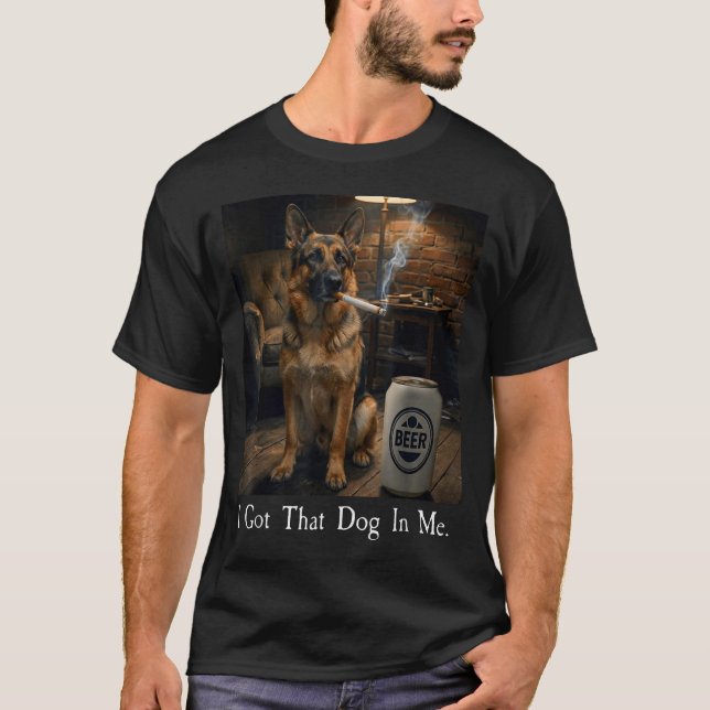 I Got That Dog In Me Funny German Shepherd Smoking T-Shirt (Front)