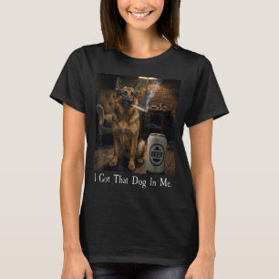 I Got That Dog In Me Funny German Shepherd Smoking T-Shirt