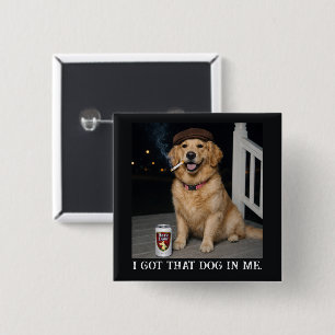 I Got That Dog In Me, Funny Golden Retriever Meme 2 Inch Square Button