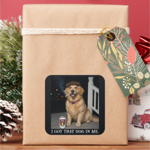 I Got That Dog In Me, Funny Golden Retriever Meme Square Sticker