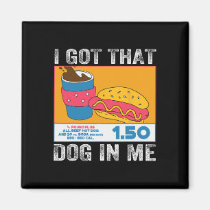 I Got That Dog In Me Funny Hot Dog Combo 4th Of Ju Magnet