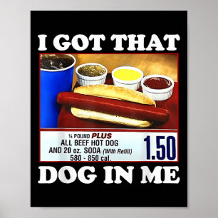 I Got That Dog In Me Funny Hotdog Meme Viral Quote Poster