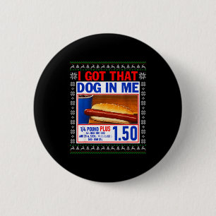 I Got That Dog In Me Funny Hotdog Ugly Christmas S 2 Inch Round Button
