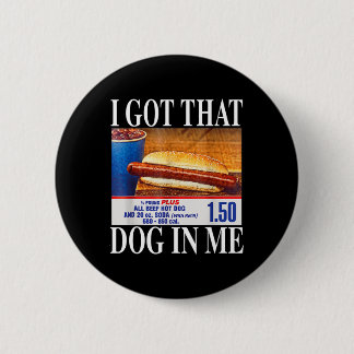 I Got That Dog In Me Funny Hotdogs Combo 4th Of Ju 2 Inch Round Button