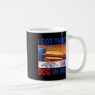 I Got That Dog In Me Funny Hotdogs Combo 4th Of Ju Coffee Mug