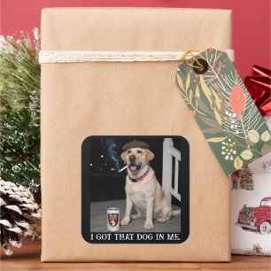 I Got That Dog In Me, Funny Labrador Retriever Pet Square Sticker