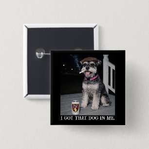 I Got That Dog In Me, Funny Miniature Schnauzer 2 Inch Square Button