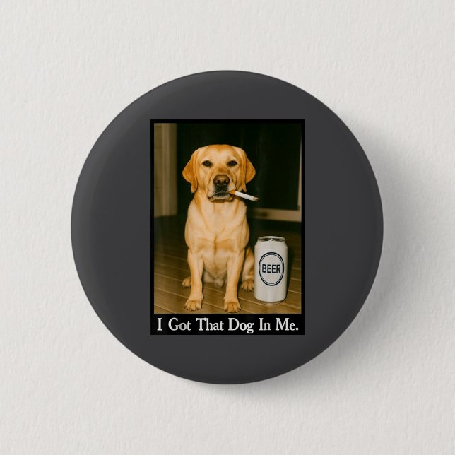 I Got That Dog In Me Funny Retriever Smoking Beer  2 Inch Round Button (Front)