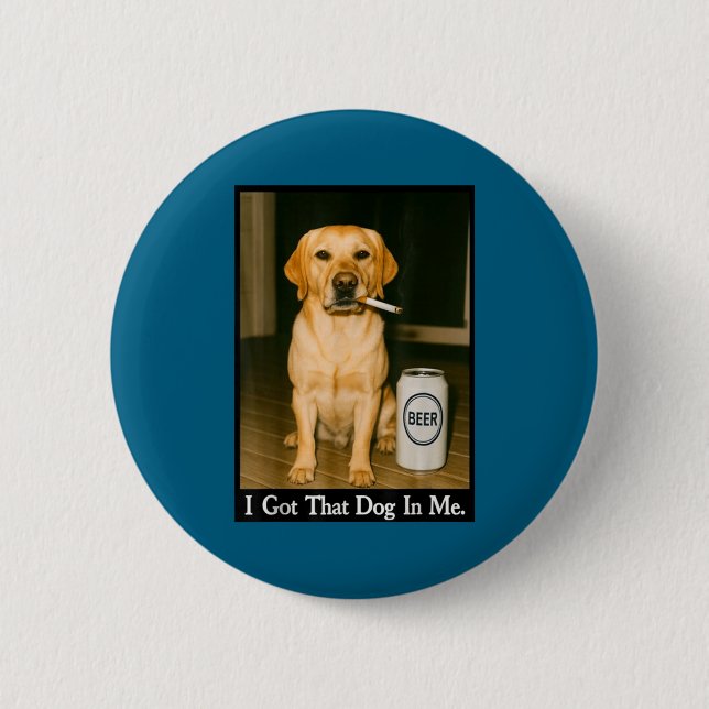 I Got That Dog In Me Funny Retriever Smoking Beer  2 Inch Round Button (Front)