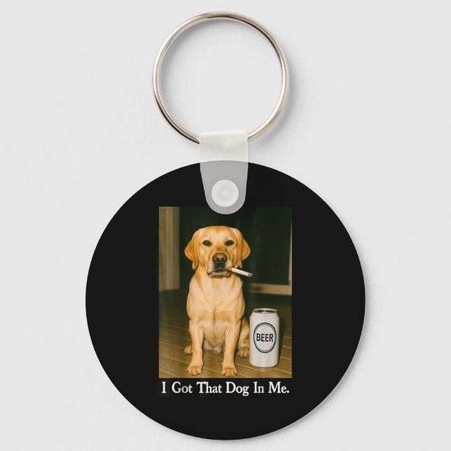 I Got That Dog In Me Funny Retriever Smoking Beer  Keychain (Front)