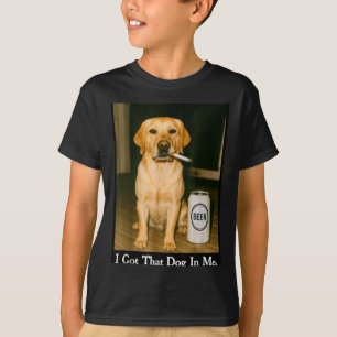 I Got That Dog In Me Funny Retriever Smoking Beer  T-Shirt