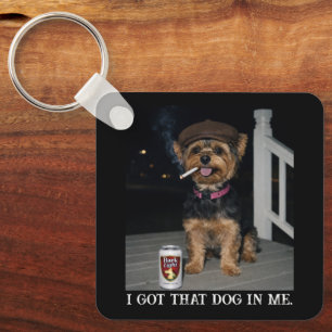 I Got That Dog In Me, Funny Yorkie Personality  Keychain