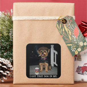 I Got That Dog In Me, Funny Yorkie Personality  Square Sticker