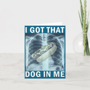 I Got That Dog In Me Hot Dog X-ray Meme Card
