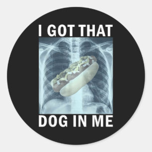 I Got That Dog In Me Hot Dog X-ray Meme Classic Round Sticker