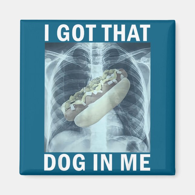 I Got That Dog In Me Hot Dog X-ray Meme  Magnet (Front)