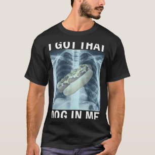 I Got That Dog In Me Hot Dog X-ray Meme  T-Shirt