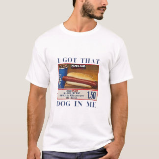 I got that dog in me  T-Shirt