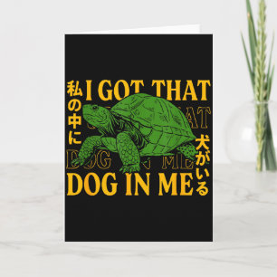 I Got That Dog In Me Turtle Japanese  Card