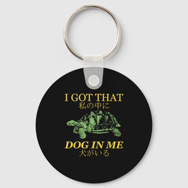 I Got That Dog In Me Turtle Japanese  Keychain (Front)