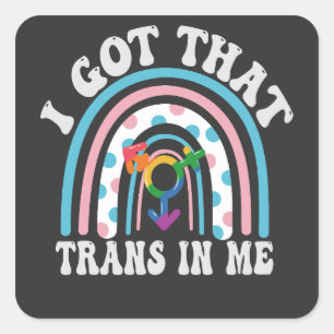 I Got that Trans in me Funny LGBTQ Transgender  Square Sticker